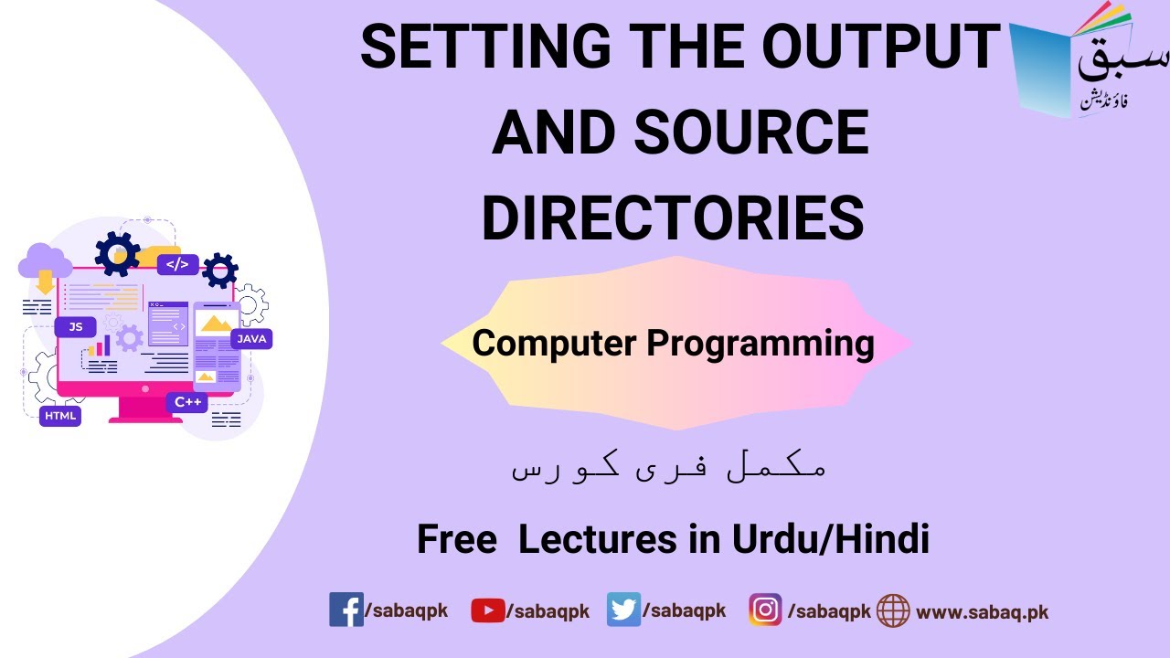setting the output and source directories, Computer Science Lecture | Sabaq.pk