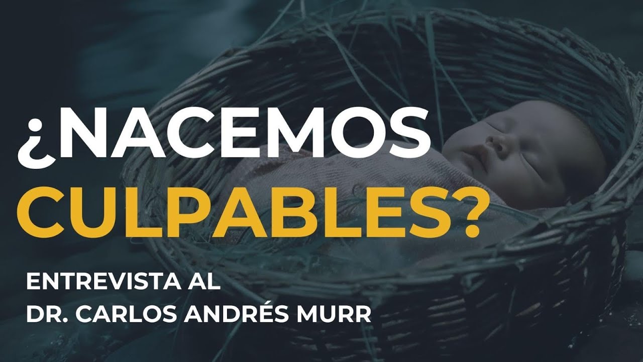 ¿Nacemos Culpables?  | Entrevista al Dr. Carlos Andrés Murr