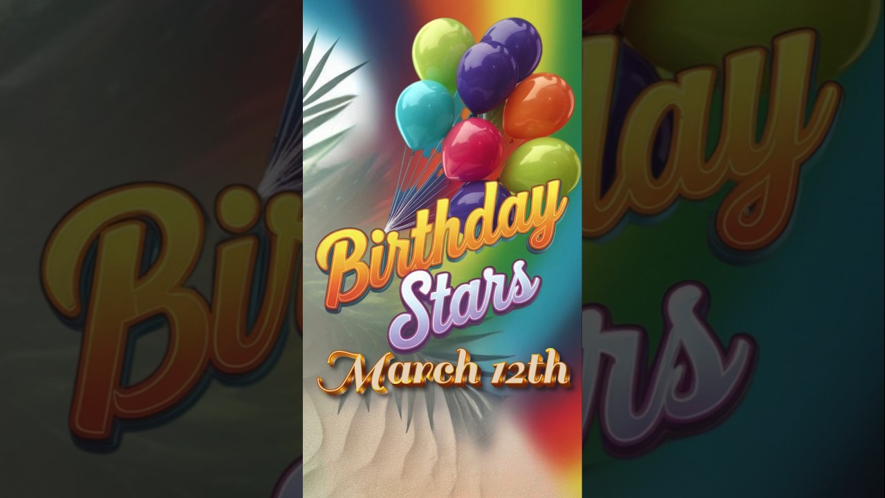 March 12th: Join the Celebration with Today's Birthday Legends!