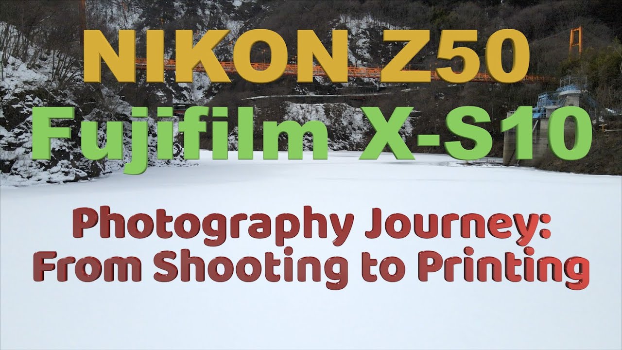 Nikon Z50 vs Fujifilm XS10 Photography Journey:From shooting to printing