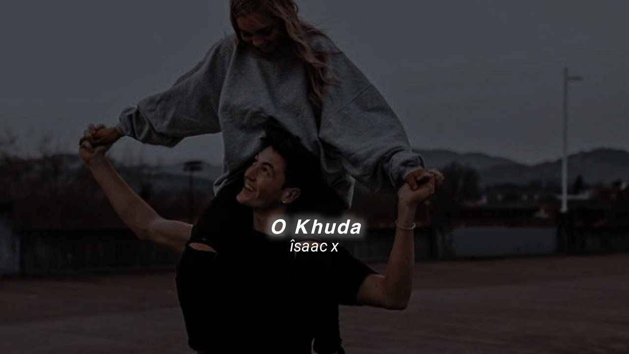 O Khuda (slowed+reverb)