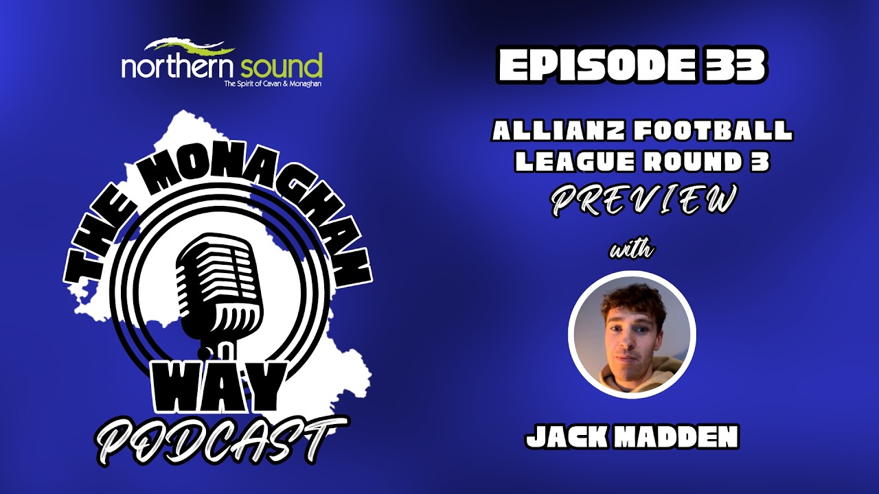 The Monaghan Way Podcast - Ep. 33 - Allianz League Round 3 Preview