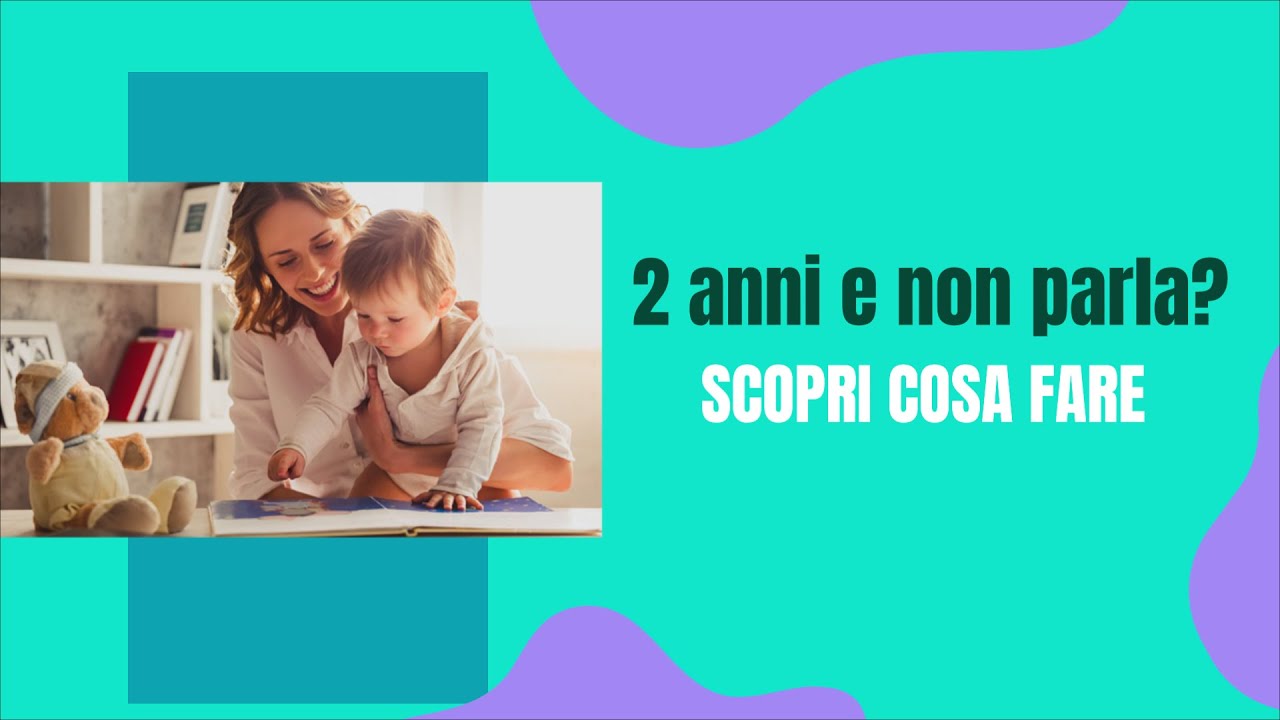 2 anni e non parla?