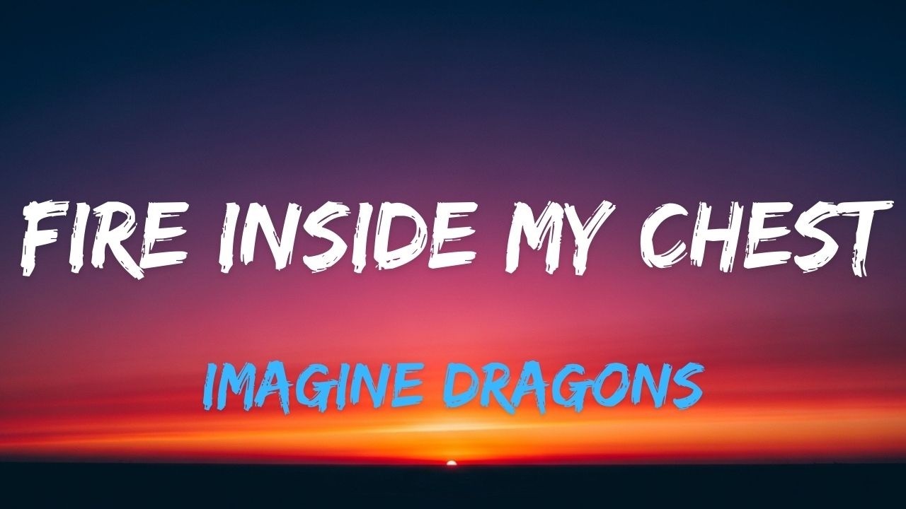 Imagine Dragons – Fire Inside My Chest  Epic Lyric Video
