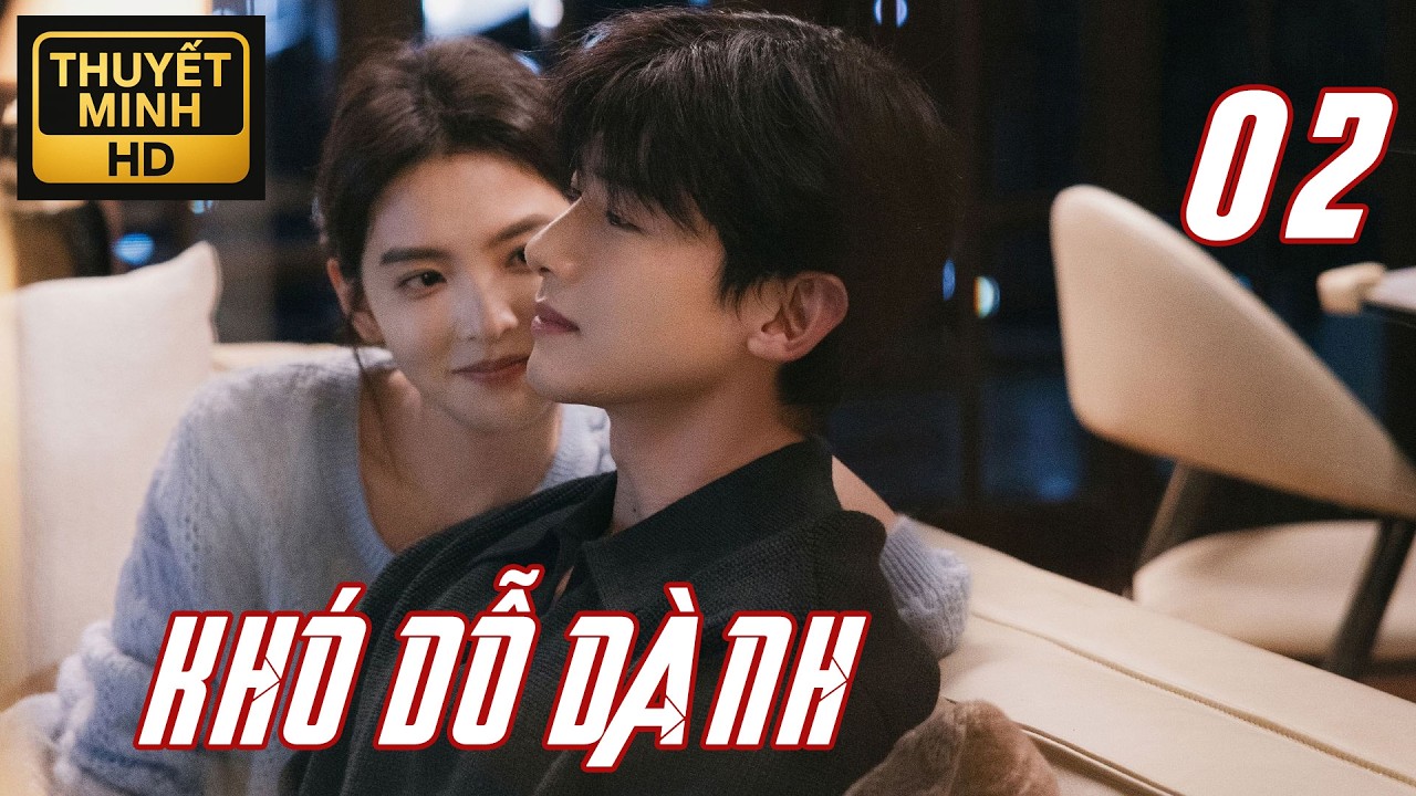 【EP02】❤️Bạch Kính Đình - Chương Nhược Nam❤️ ai dỗ ai trong 【KHÓ DỖ DÀNH】❤️Phim Thuyết Minh Trọn Bộ