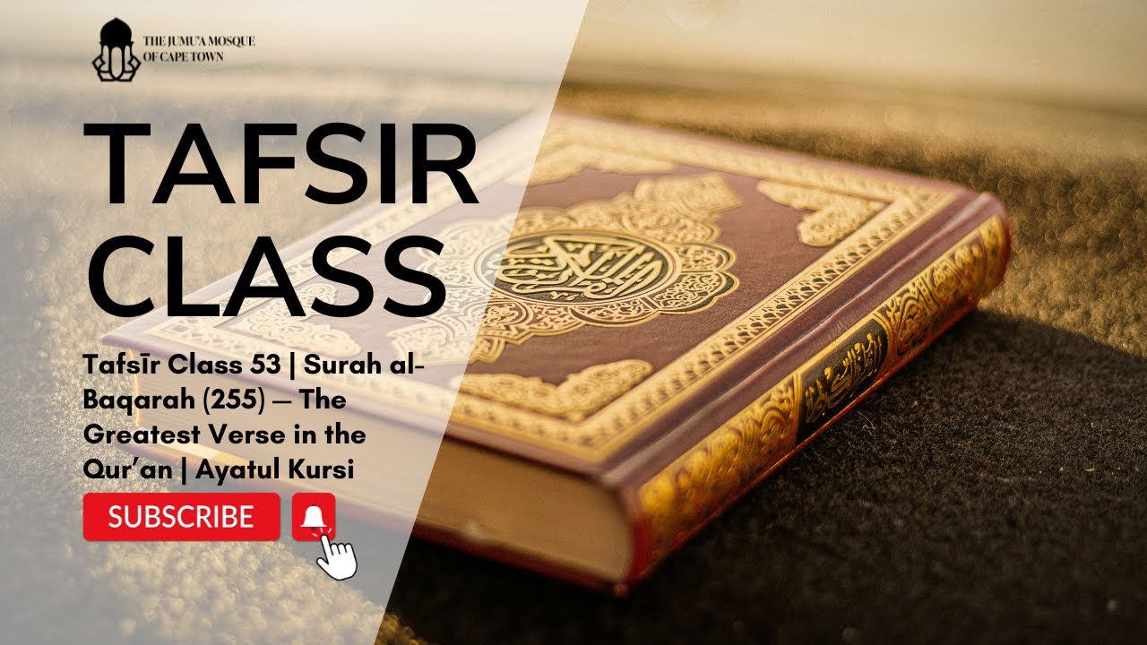 Tafsir Class 53 | Surah al-Baqarah, Ayah 255 — Ayatul Kursi