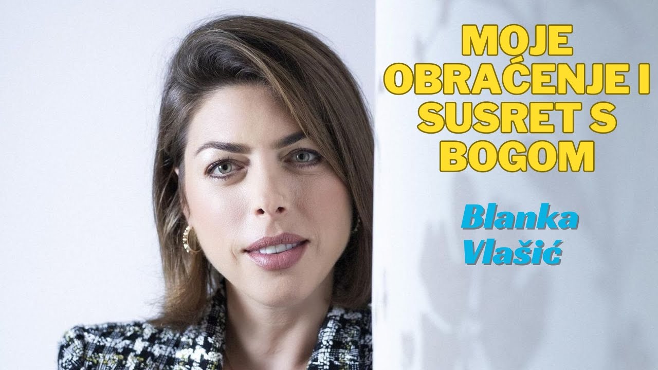 Moje obraćenje i susret s Bogom - Blanka Vlašić