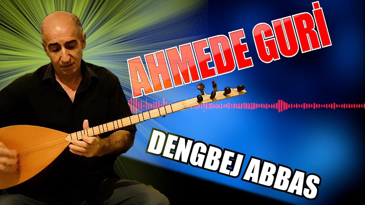 AHMEDE GURİ - DENGBEJ ABBAS (kürtçe şarkı)