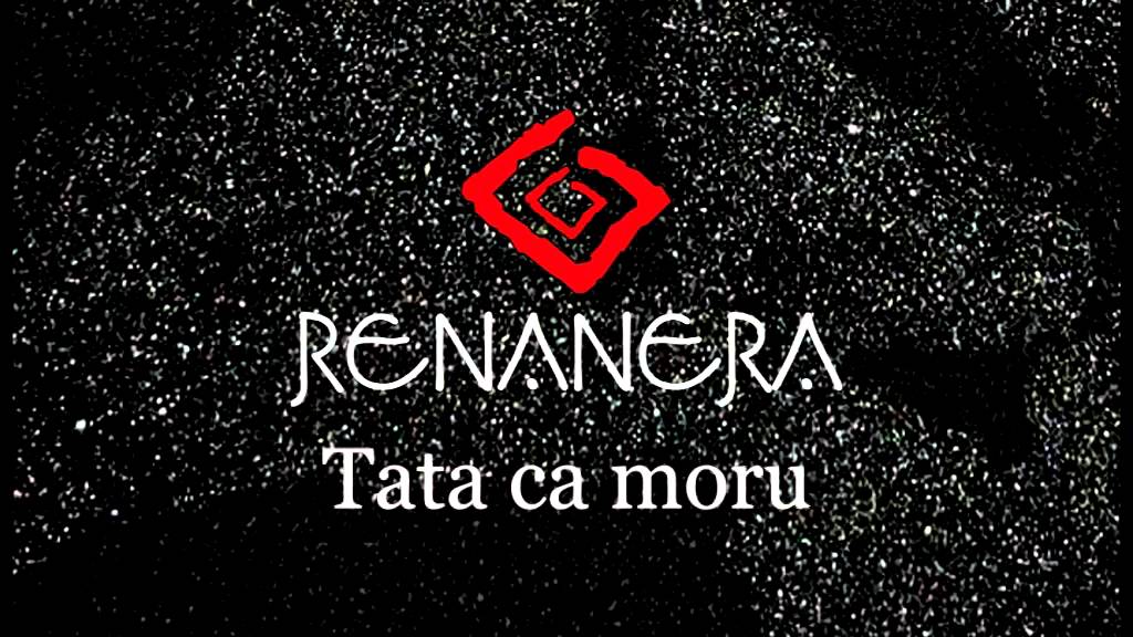 Renanera - Tata ca moru