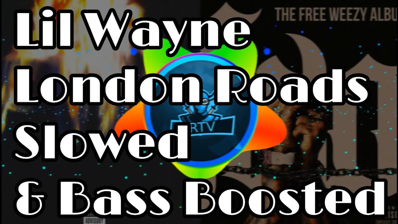 Lil Wayne - London Roads | Slowed & Bass Boosted