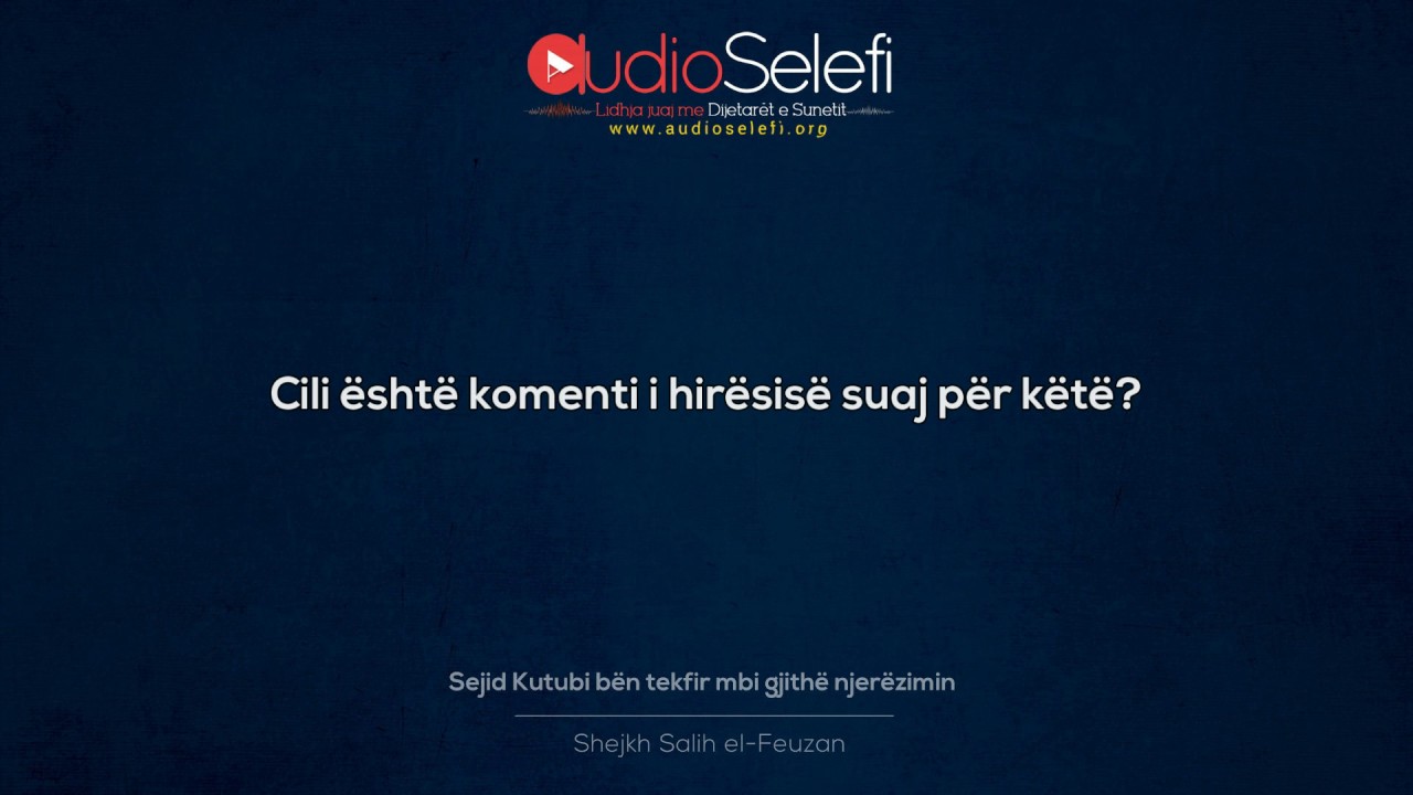 Sejid Kutubi b&euml;n tekfir mbi gjith&euml; njer&euml;zimin &ndash; Shejkh Feuzan