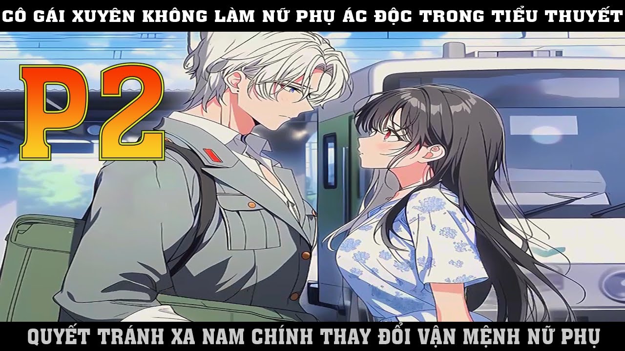 CÔ  GÁI XUYÊN KHÔNG LÀM  NỮ PHỤ ÁC ĐỘC TRONG TIỂU THUYẾT  QUYẾT XA NAM CHÍNH THAY ĐỔI VẬN MỆNH |P2