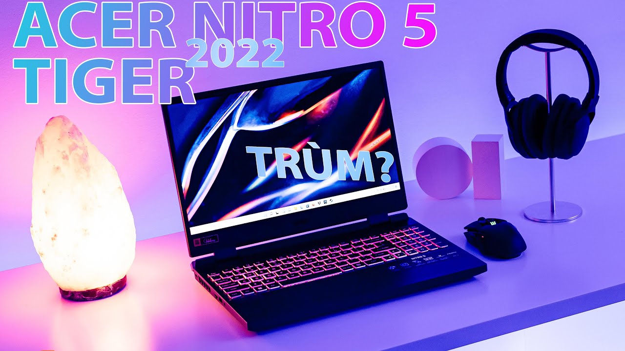 Acer Nitro 5 TIGER 2022: Chip Intel thế hệ 12 - Nâng Cấp Mạnh