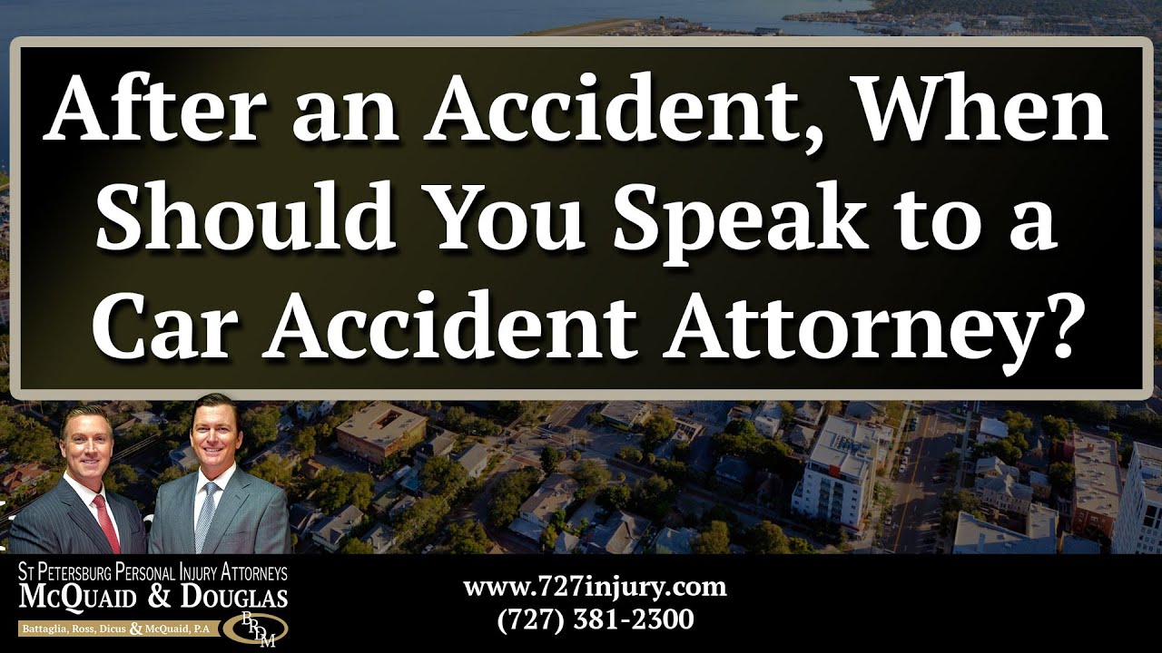 After an Accident, When Should You Speak to a Saint Petersburg Car Accident Attorney?