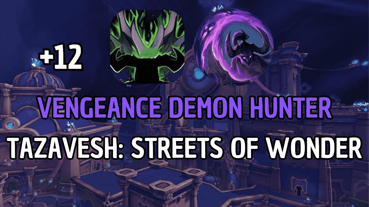 +12 Tazavesh: Streets of Wonder | Vengeance Demon Hunter | Season 3 TWW Mythic +