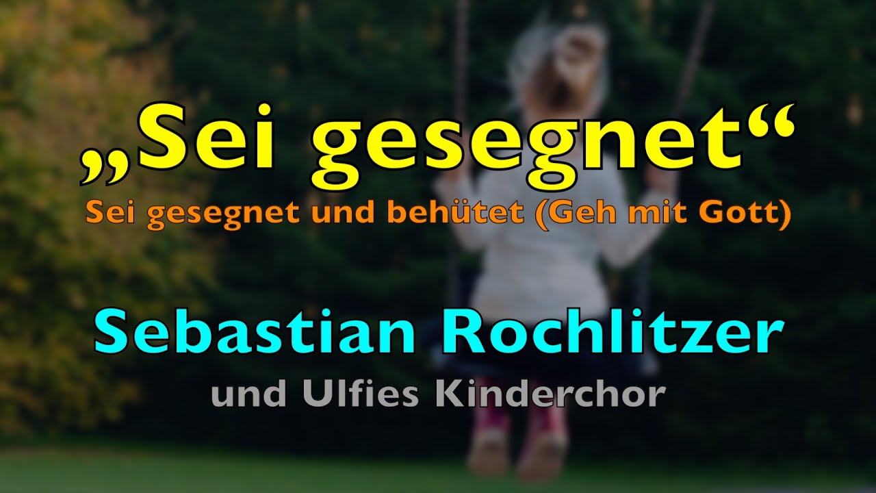Sei gesegnet und beh&uuml;tet (Geh mit Gott) &ndash; Lyrics, Liedtext | Sebastian Rochlitzer Kinder Segenslied