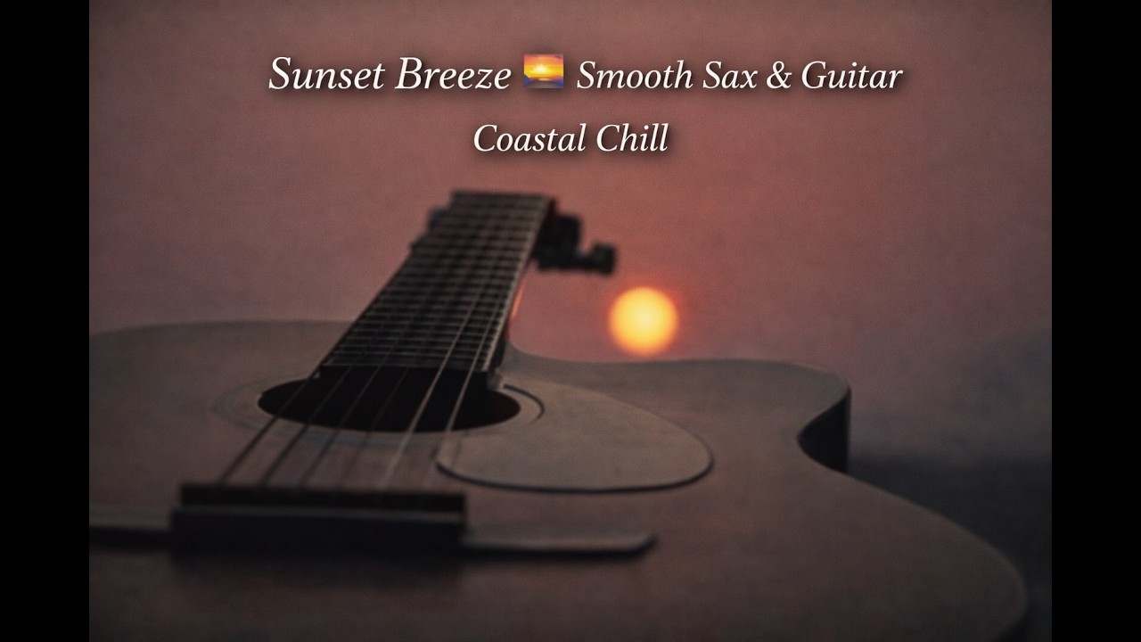 Sunset Breeze 🎸🎷 Smooth Sax & Guitar | Relaxing Chill Music by the Sea