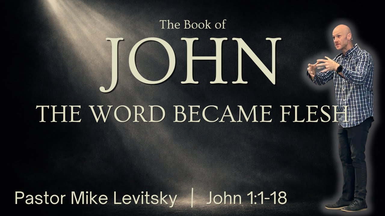 The Word Became Flesh - A Sermon on John 1:1-18 | Mike Levitsky