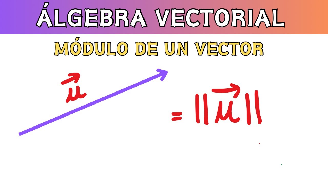 ¿Cómo calcular el MÓDULO DE UN VECTOR? - álgebra vectorial