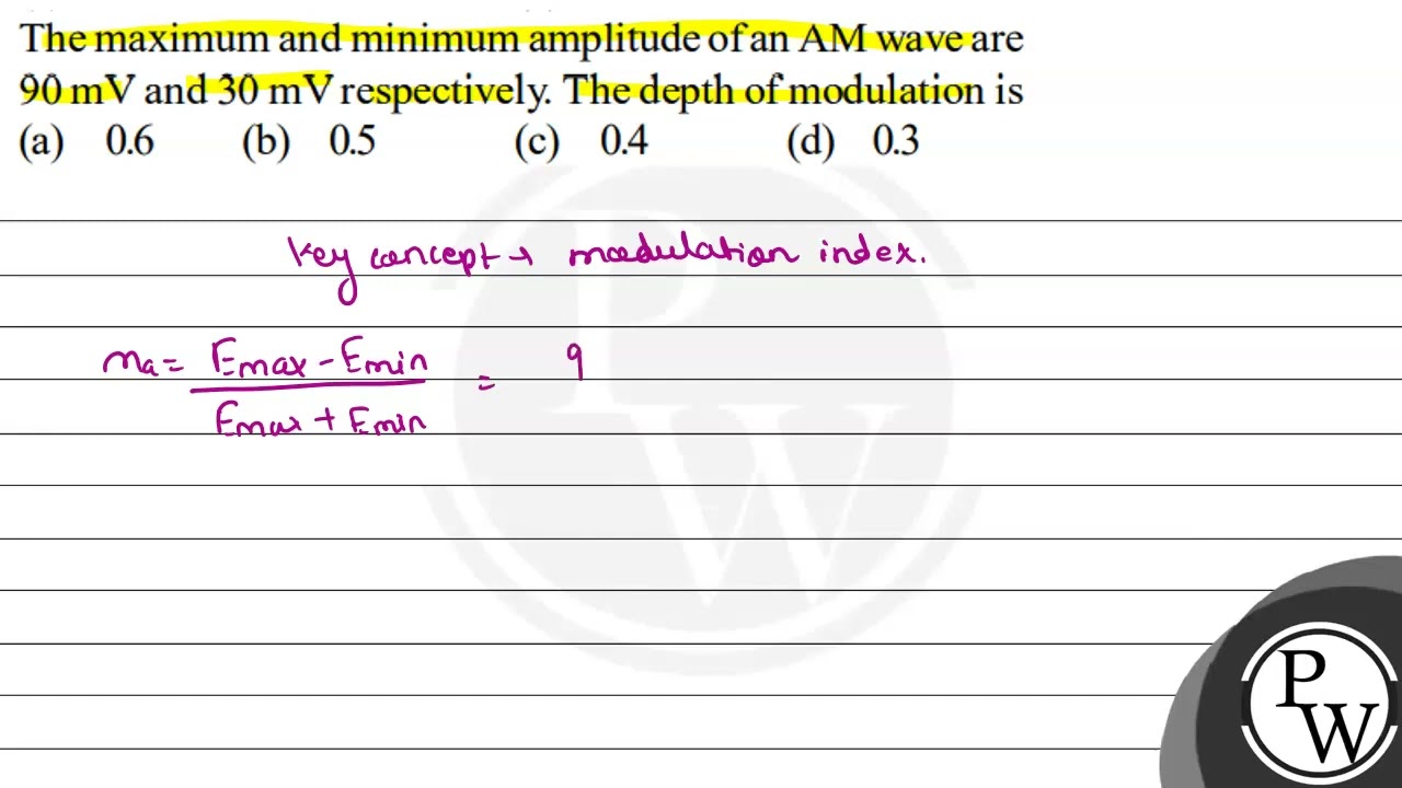 The maximum and minimum amplitude of an AM wave are \( 90 \mathrm{m...