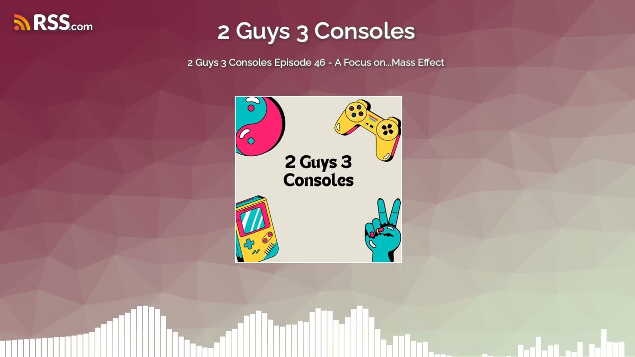 2 Guys 3 Consoles Episode 46 - A Focus on...Mass Effect