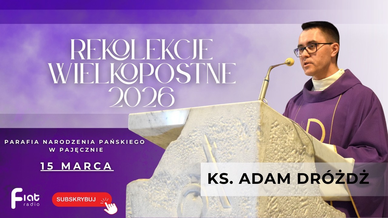 REKOLEKCJE WIELKOPOSTNE - Parafia Narodzenia Pańskiego w Pajęcznie (15.03.26)