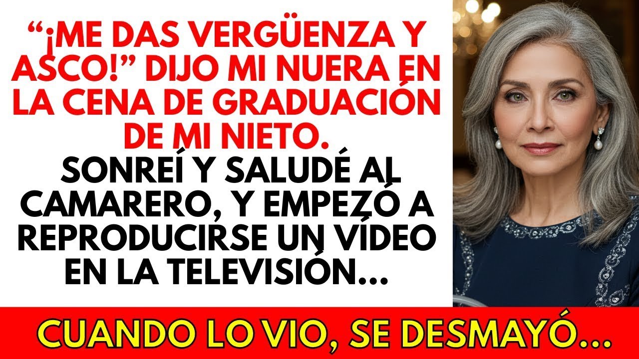 “¡ME DAS VERGÜENZA Y ASCO!” dijo MI NUERA en la cena de graduación de mi nieto...