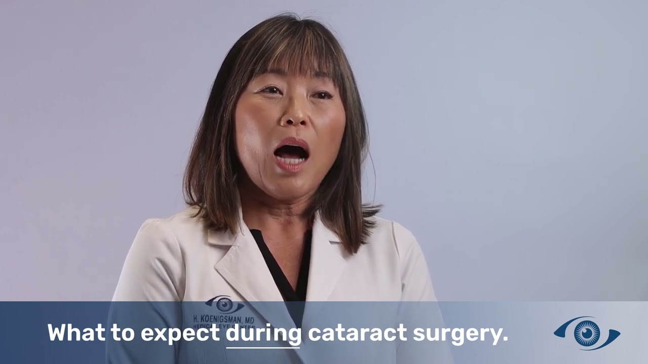 Dr. Helen Koenigsman - What to expect during cataract surgery?