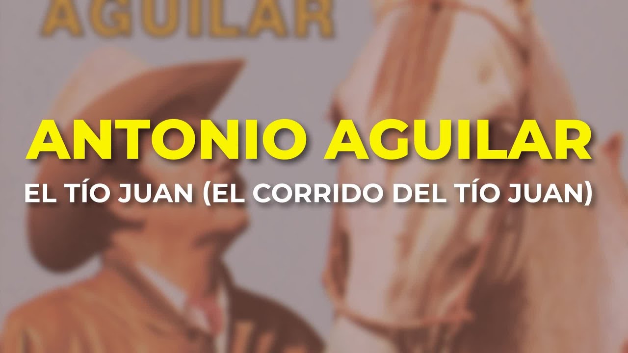 Antonio Aguilar - El Tío Juan (El Corrido del Tío Juan) (Audio Oficial)