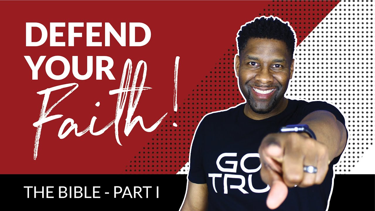 How to Defend Your Faith [The Bible - Part I]