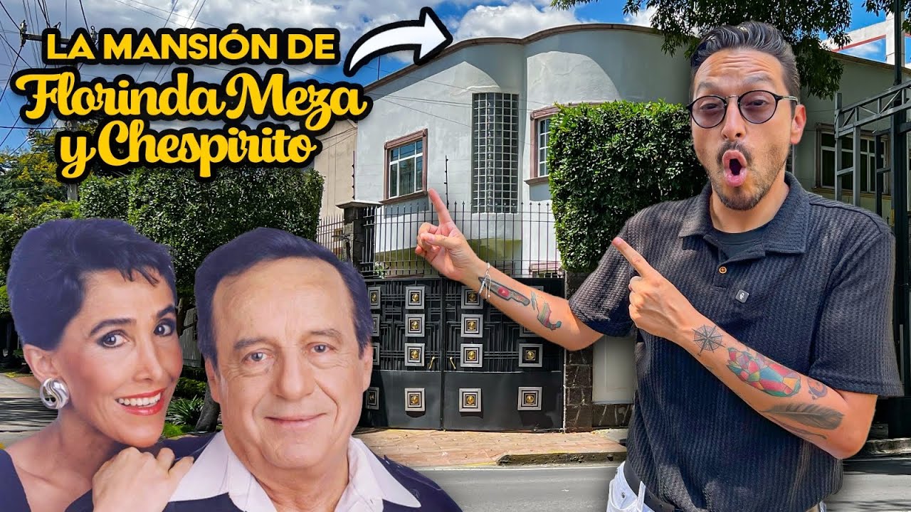 LA MANSIÓN DE CHESPIRITO y FLORINDA MEZA  