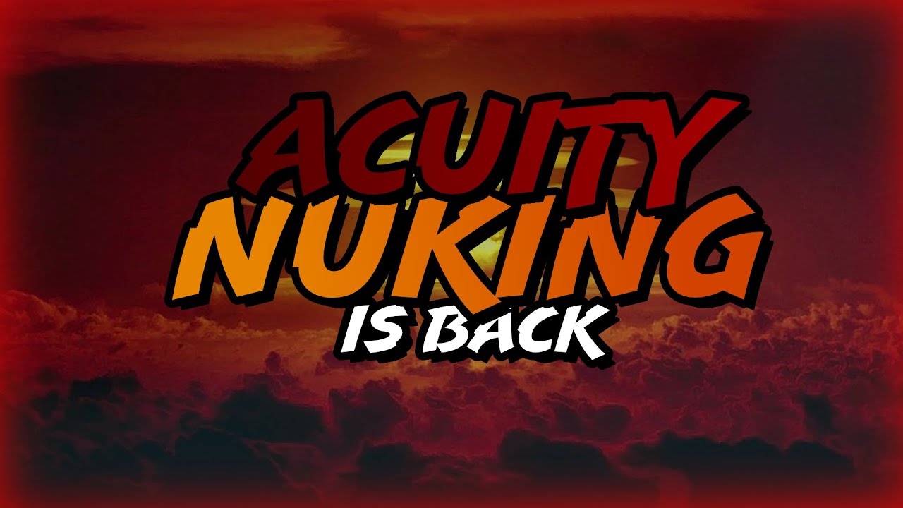 Acuity Nuking Is Back... Sorta