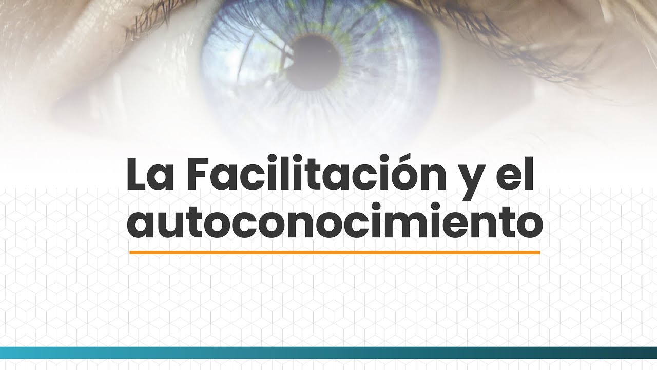 La Facilitación y el autoconocimiento