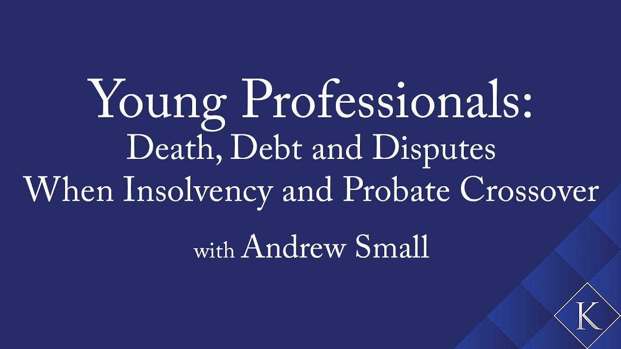 Young Professionals: Death, Debt & Disputes - When Insolvency & Probate Crossover with Andrew Small