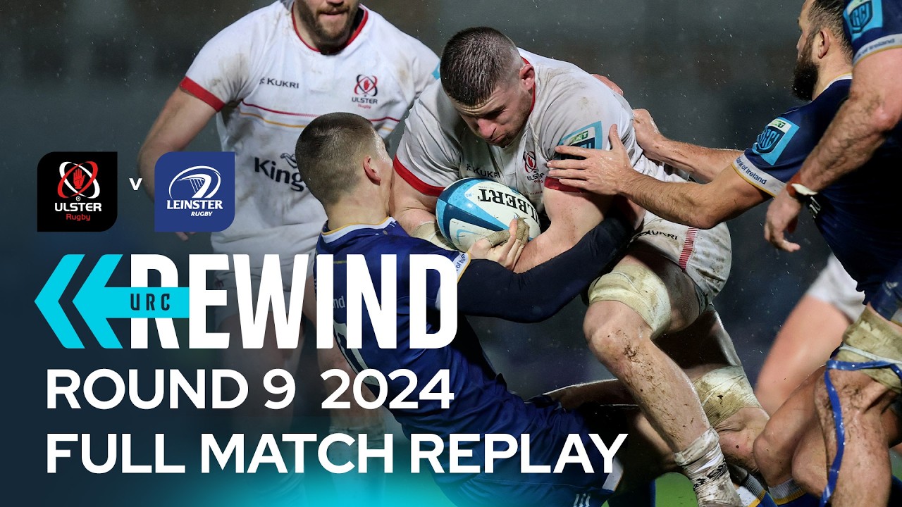 A TENSE Irish derby | Ulster v Leinster R9 2024 | Full Match Replay
