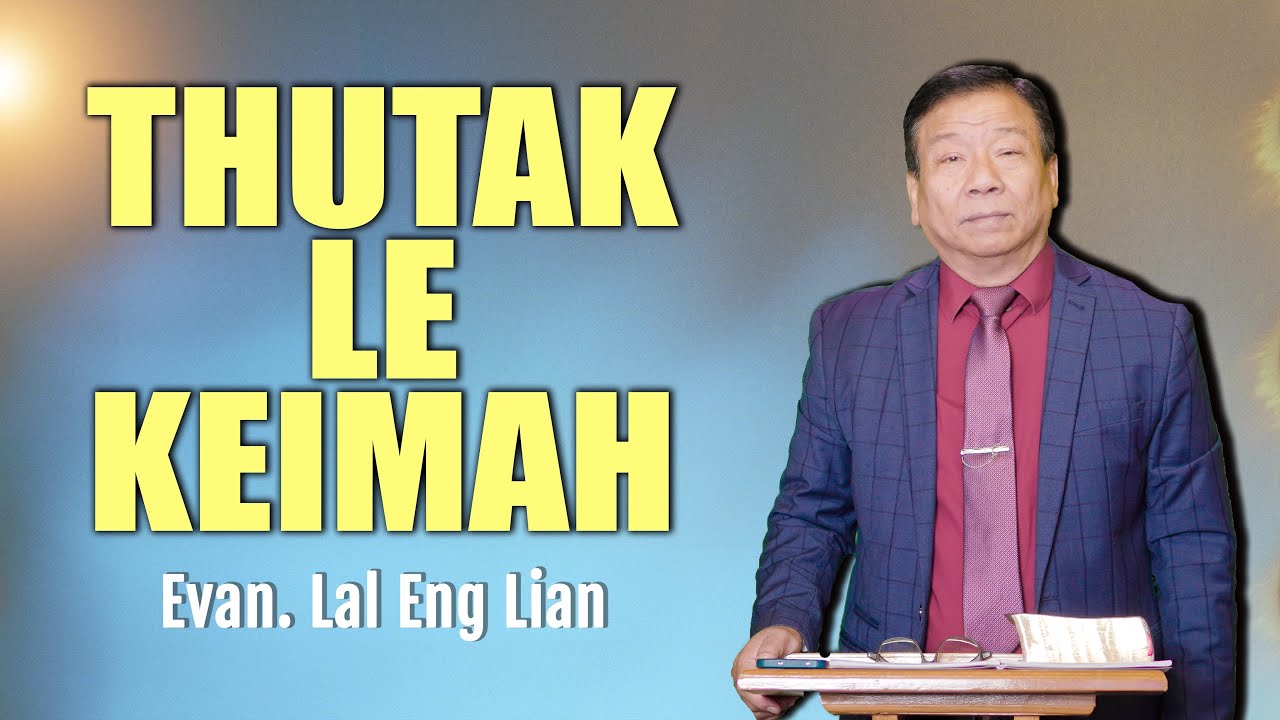 Evan. Lal Eng Lian | THUTAK LE KEIMAH