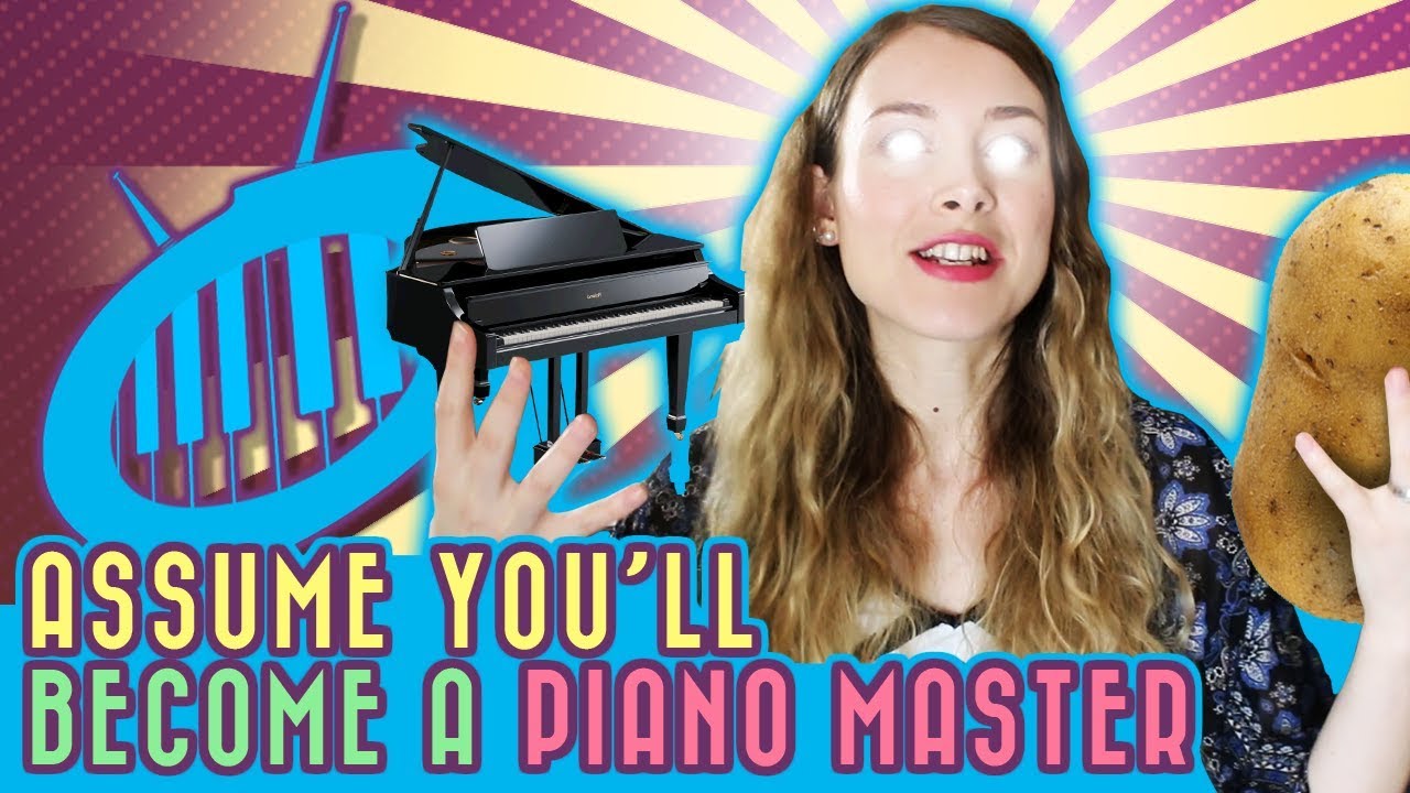 Assume You'll Become a Piano Master