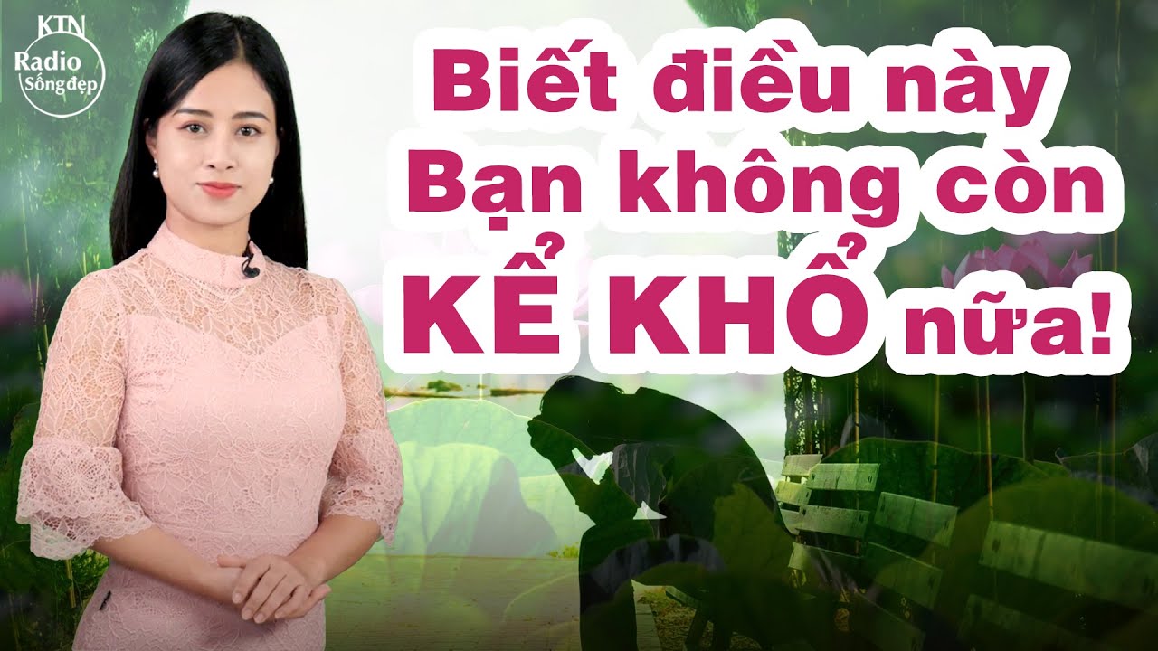 Càng kêu khổ - lại càng khổ hơn | NGUYÊN NGỌC | SỐNG ĐẸP RADIO