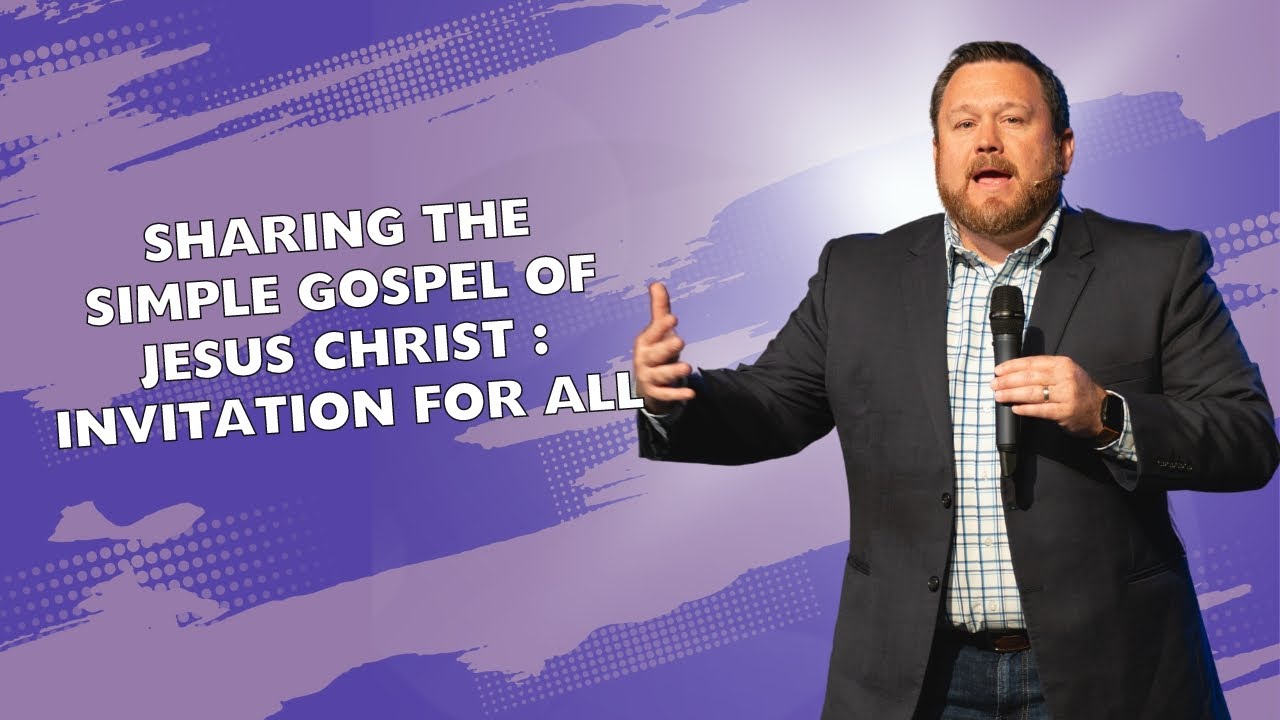 Sharing the Simple Gospel of Jesus Christ: An Invitation for All
