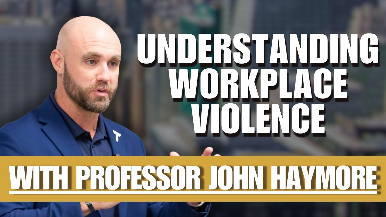 Understanding Workplace Violence with Dr. John Haymore – Episode #26