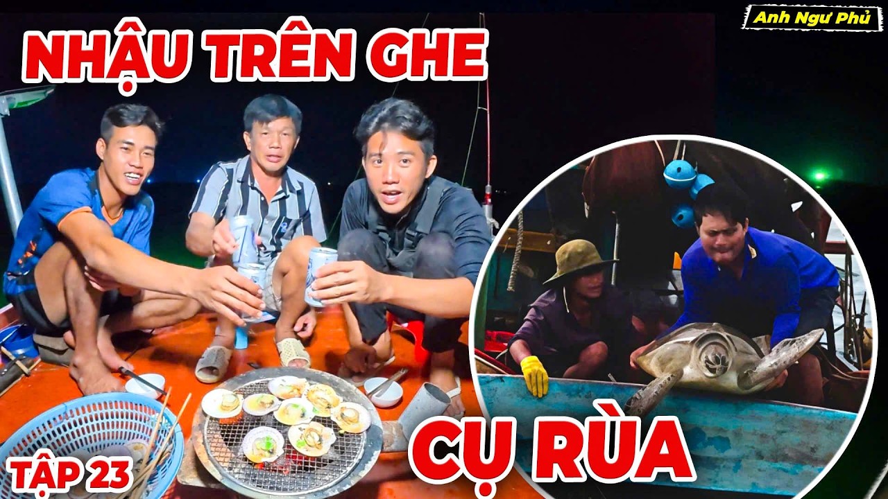 Nhậu Trên Ghe & Thả Cụ Rùa Về Biển • Cuộc Sống Trên Biển Tập 23 | Anh Ngư Phủ