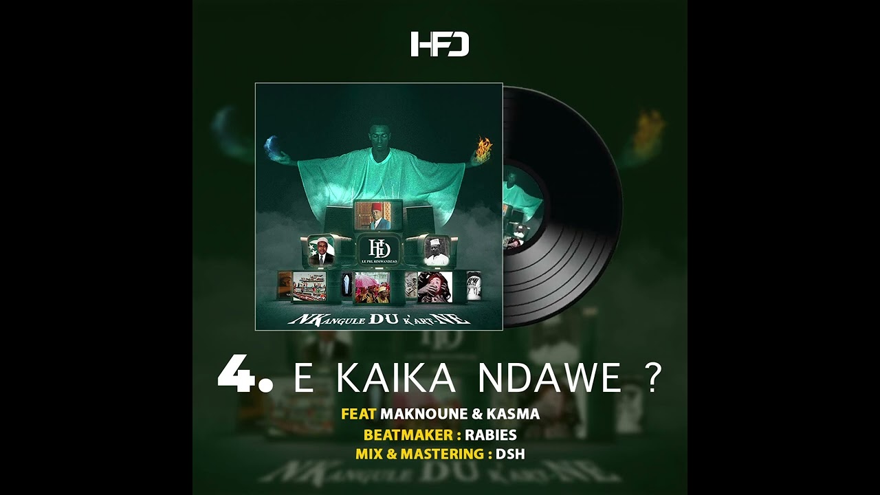E KAIKA NDAWE ? Hfd Le Prl Rmdz Feat Maknoune & Kasma