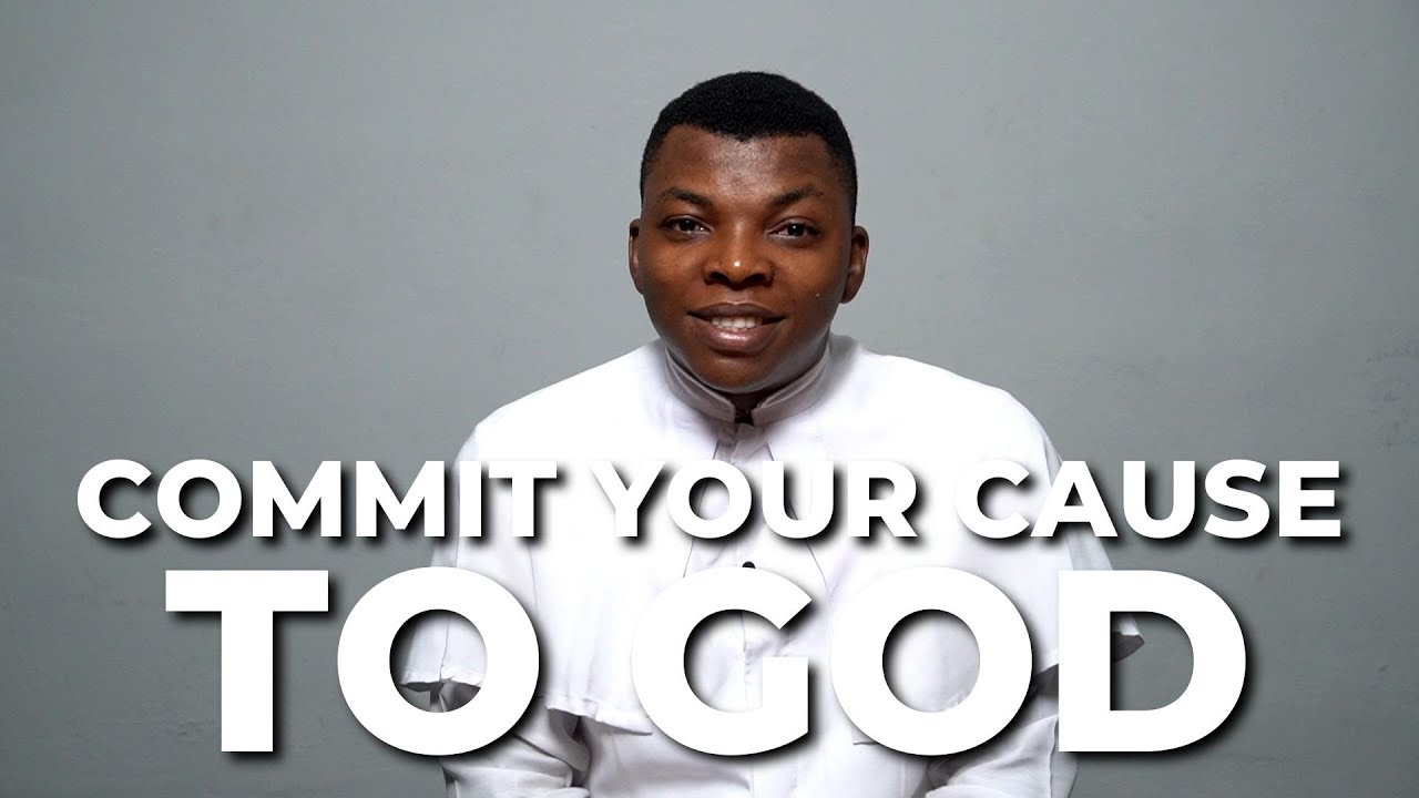 Commit Your Cause to God | Fr. Kenneth K. UGWU