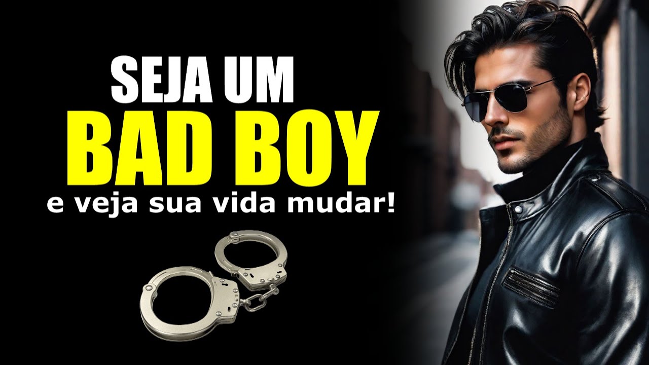 SEJA UM BAD BOY E PARE DE SER BONZINHO - Segredos Do Homem Alfa