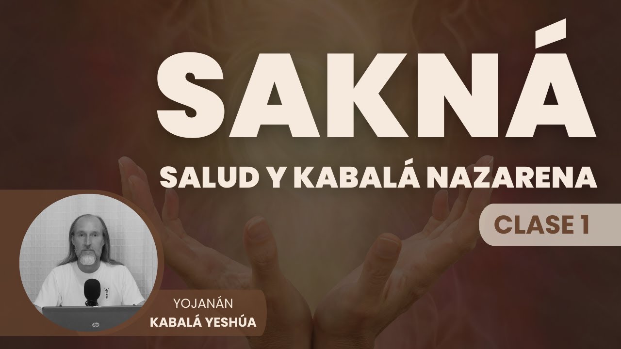 Sakná - Salud y Kabalá Nazarena  Ciclo 1  Clase 1  Teoría