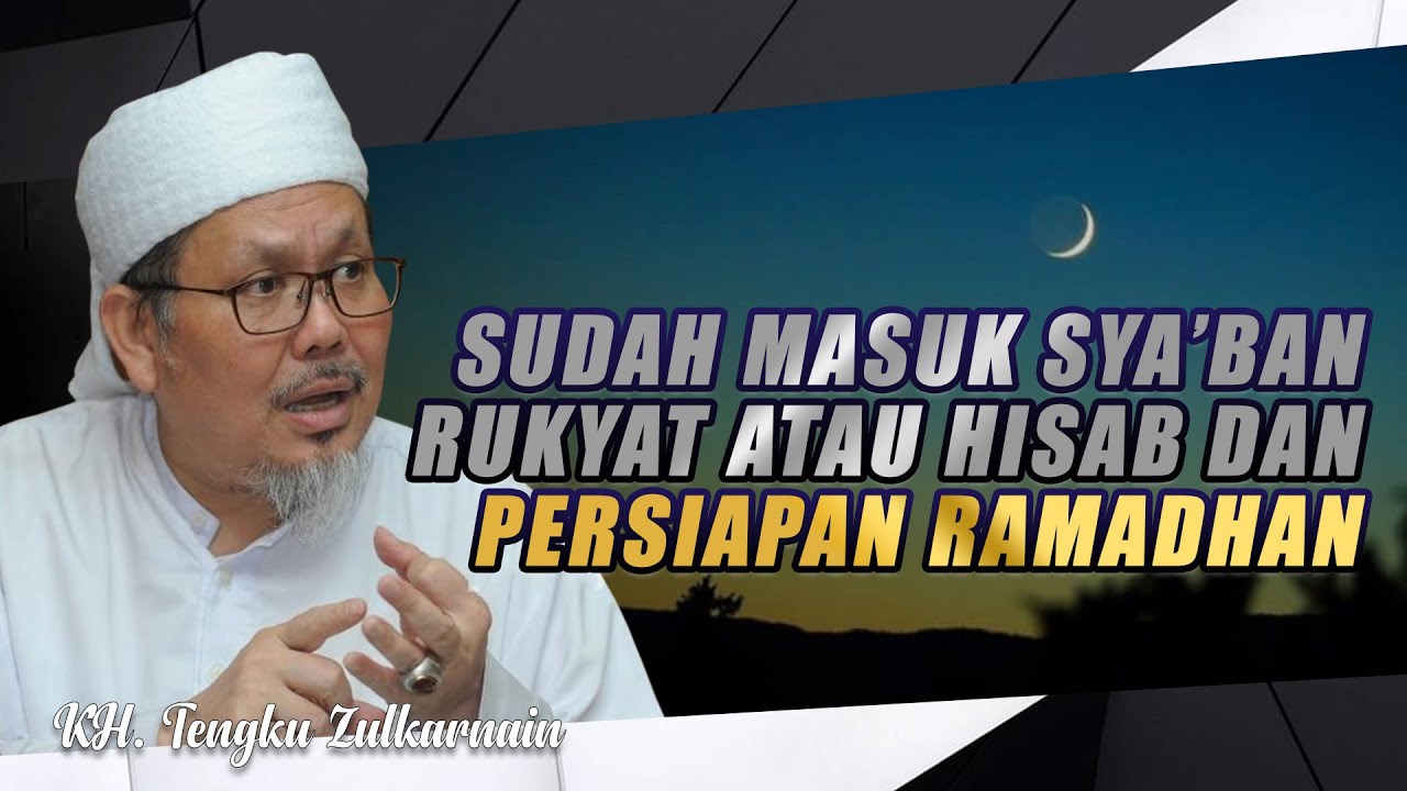 FULL!!! MASUK SYA'BAN, RUKYAT ATAU PERHITUNGAN HISAB DAN PERSIAPAN RAMADHAN | KH. TENGKU ZULKARNAIN