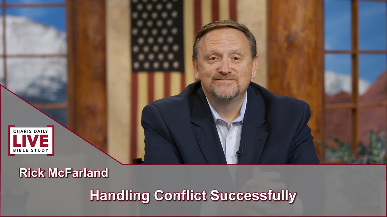 Charis Daily Live Bible Study: Handling Conflict Successfully - Rick McFarland - September 20, 2021
