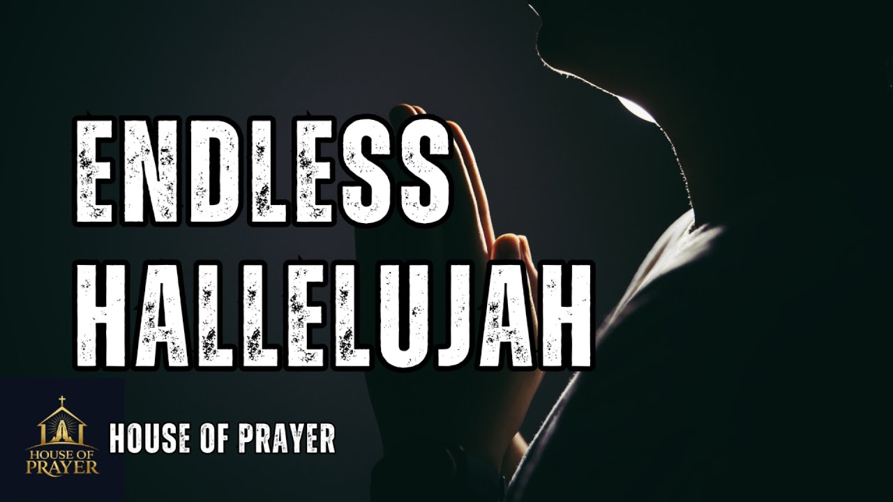 Endless Hallelujah 🙌 Powerful Worship That Will Lift Your Spirit | Deep Praise & Surrender