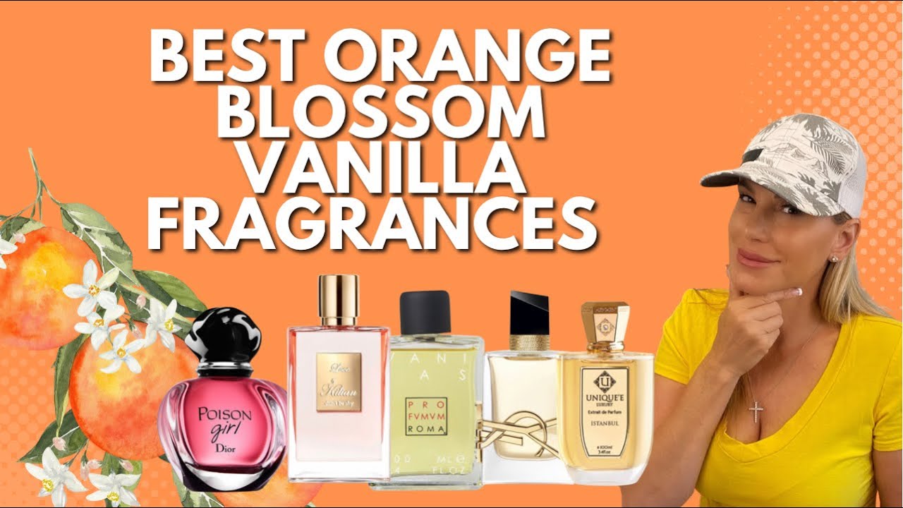 My Favorite Orange Blossom Vanilla Perfumes | Top Ten