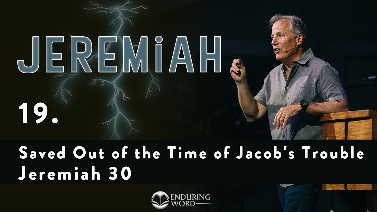 Saved Out of the Time of Jacob's Trouble - Jeremiah 30